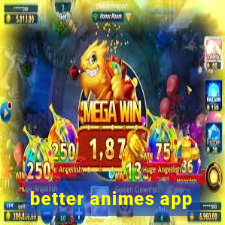 better animes app